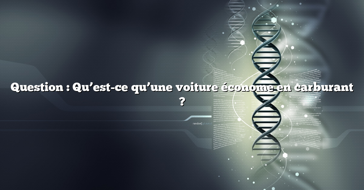 Question : Qu’est-ce qu’une voiture économe en carburant ?